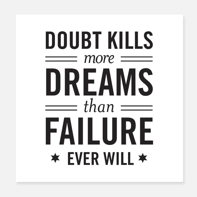 Doubt Kills More Dreams Than Failure Ever Will Poster 8" x 8" (20x20 cm)