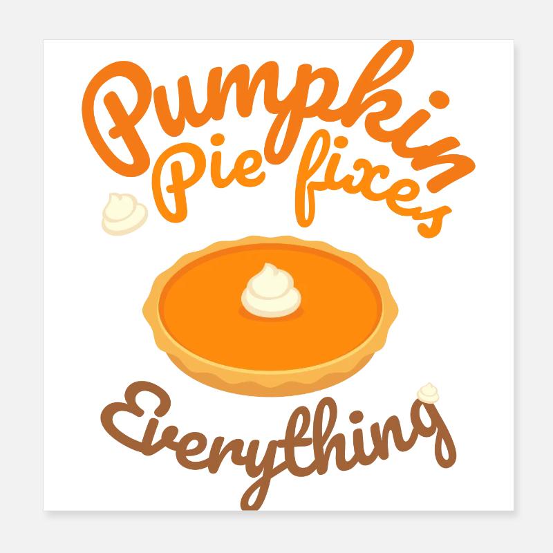 Pumpkin Pie Fixes Everything - Pumpkin Halloween Poster 8" x 8" (20x20 cm)