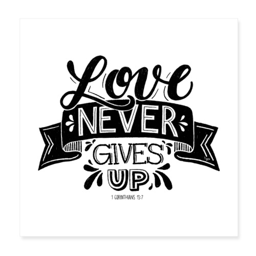 love never gives up - POSTER - Poster 20x20 cm