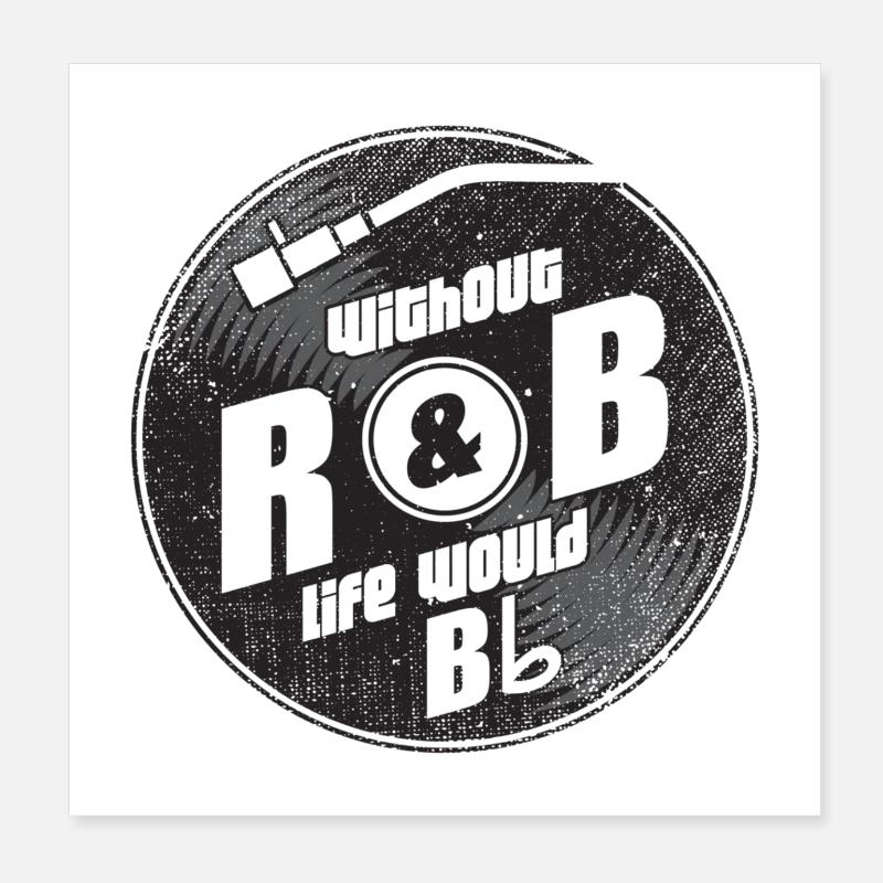 Without R&B Life Would B Flat Gift Poster 8" x 8" (20x20 cm)