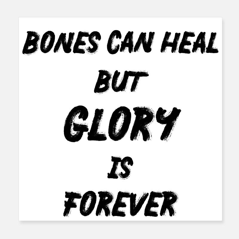 Bones can heal but Glory is forever Poster 20x20 cm