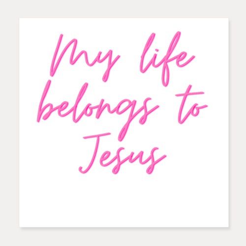 My life belongs to Jesus - Poster 20x20 cm