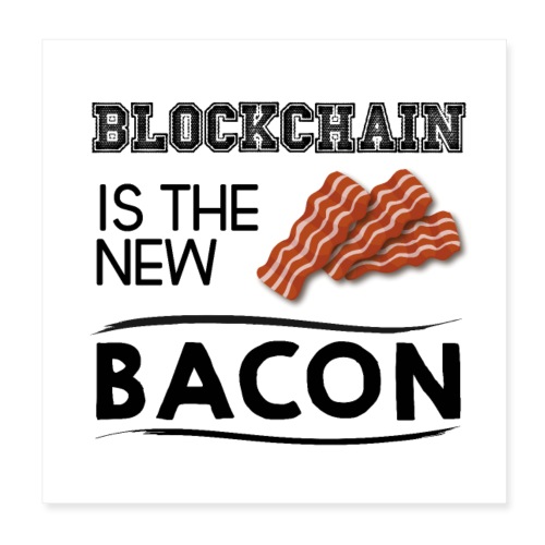 Blockchain is the new bacon - Poster 8 x 8 (20x20 cm)