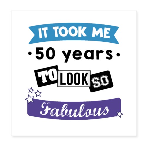 it took me 50 years - Poster 8 x 8 (20x20 cm)
