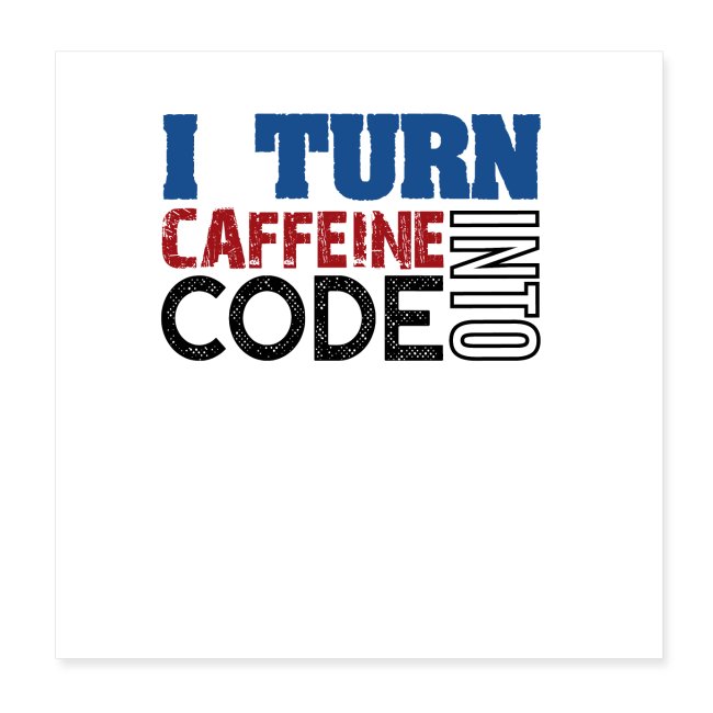 I turn caffeine into code