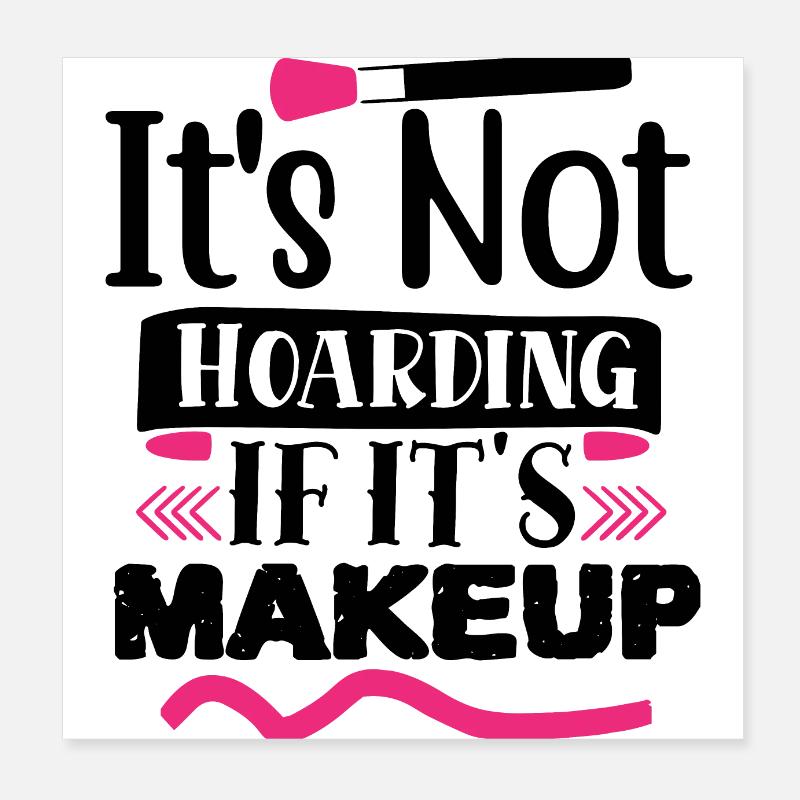 It's Not Hoarding If It's Makeup Funny Poster 8" x 8" (20x20 cm)