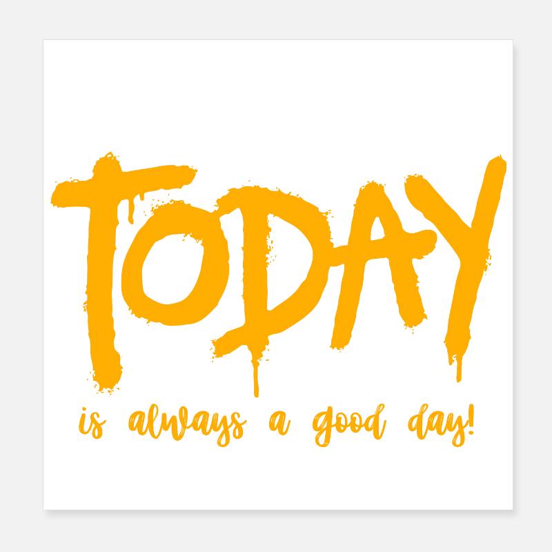 Heute ist immer ein guter Tag Poster 20x20 cm