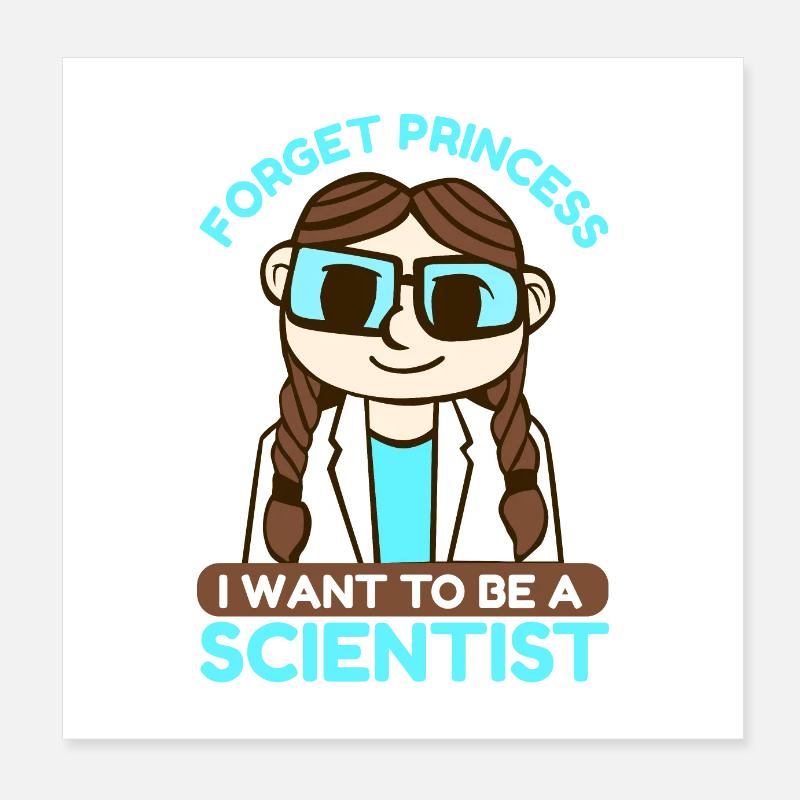 Wissenschaft Forget Princess I Want Geschenkidee Poster 20x20 cm