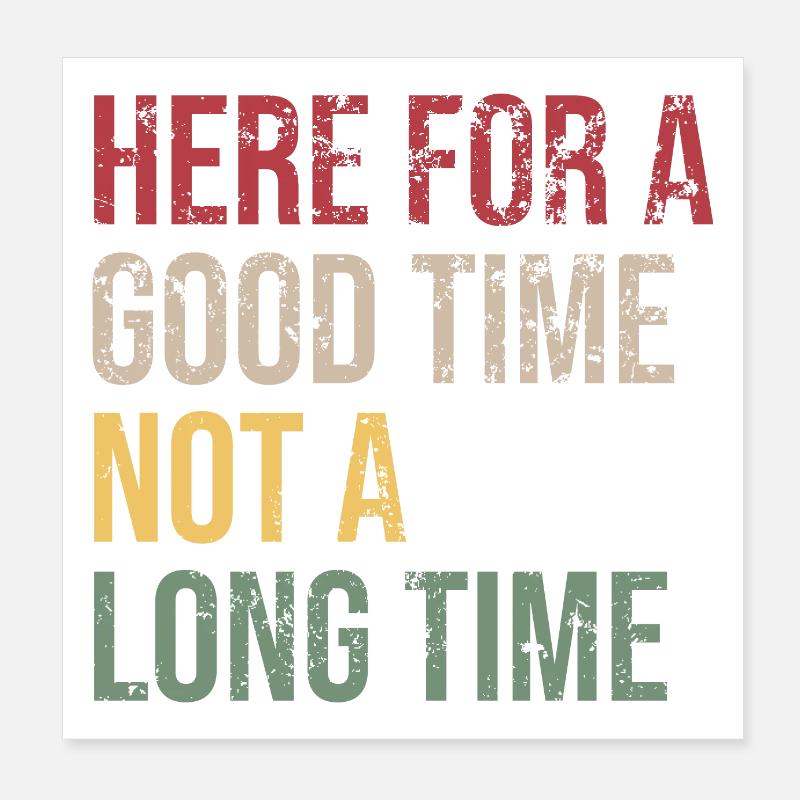 Here For A Good Time Not A Long Time Poster 8" x 8" (20x20 cm)