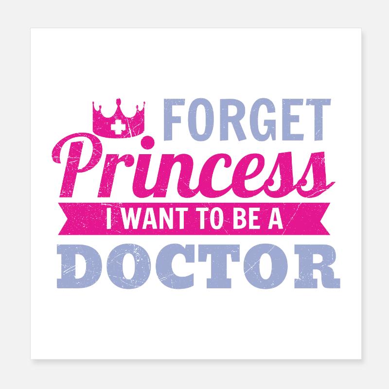 Forget Princess I want to be a doctor gift idea Poster 8" x 8" (20x20 cm)