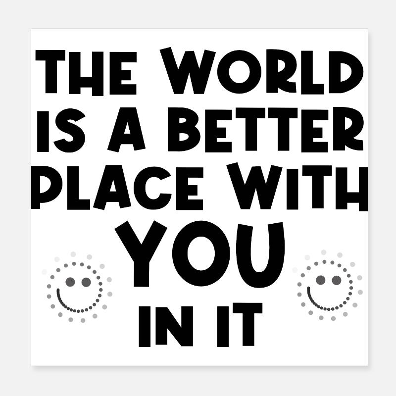 Die Welt ist ein besserer Ort mit dir darin Poster 20x20 cm