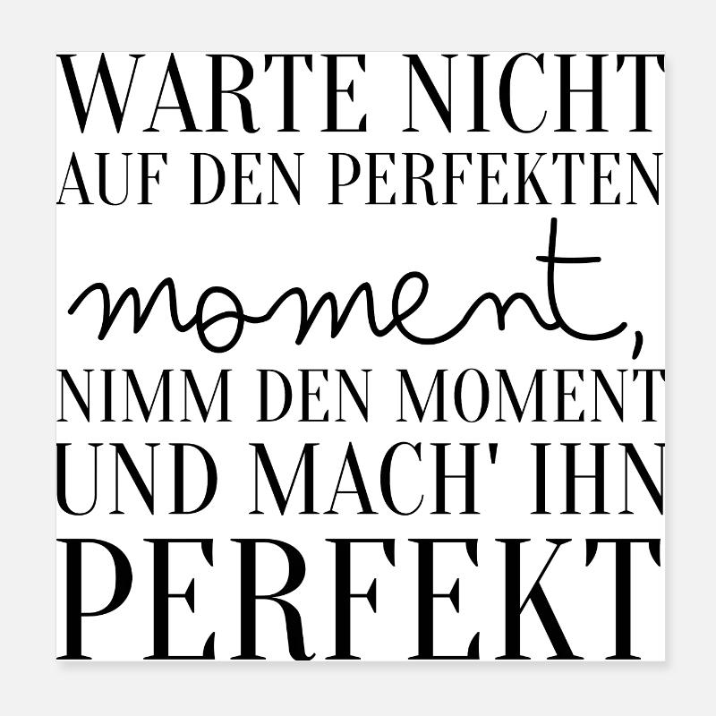 Spruch Warte Nicht Auf Den Perfekten Moment Poster 20x20 cm