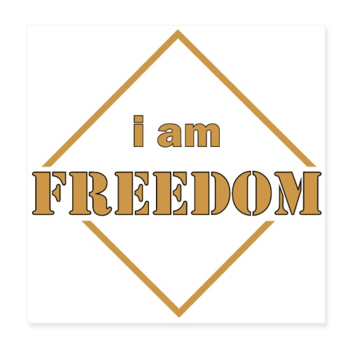 I AM FREEDOM Schriftzug Schild Quadrat Rechteck - Poster 20x20 cm