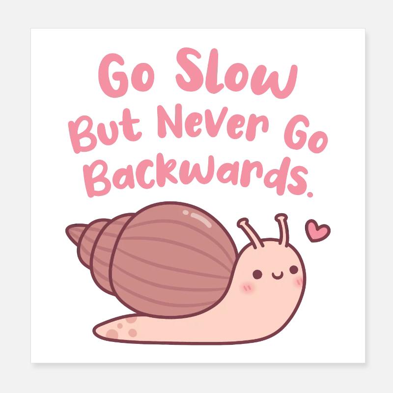 Cute Snail Go Slow But Never Go Backwards Quote Poster 8" x 8" (20x20 cm)