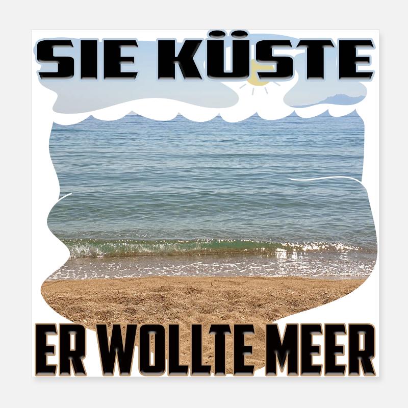 Sie Küste - Er wollte Meer / eindeutig zweideutig Poster 20x20 cm