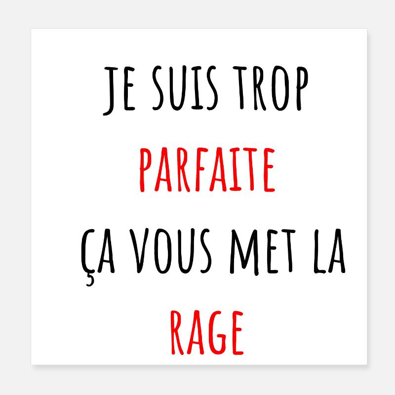 je suis trop parfaite ça vous met la rage Poster 20 x 20 cm