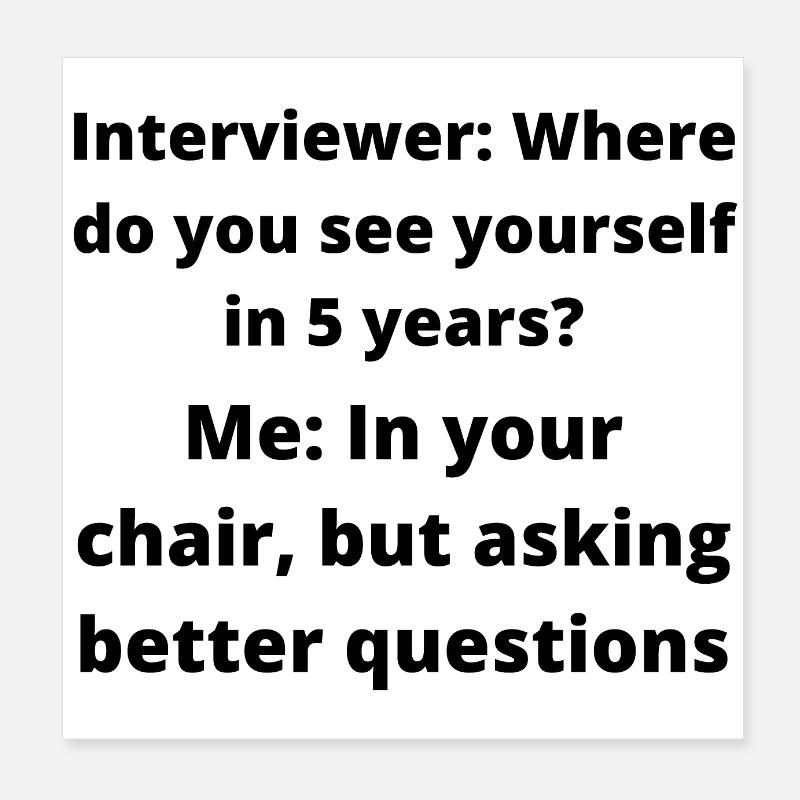 Funny sarcastic interview Poster 8" x 8" (20x20 cm)