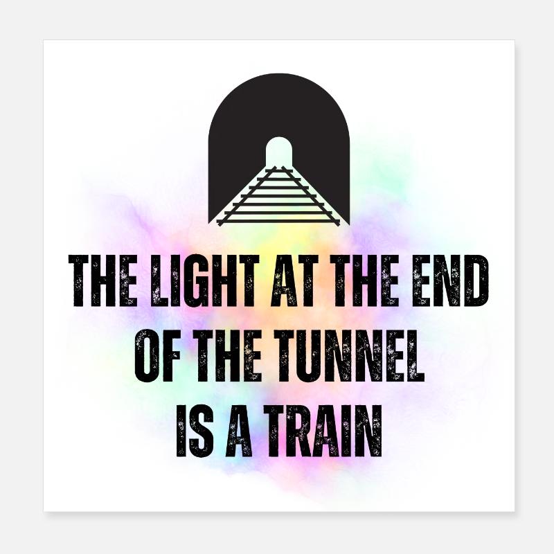 Das Licht am Ende des Tunnels ist ein Zug Poster 20x20 cm