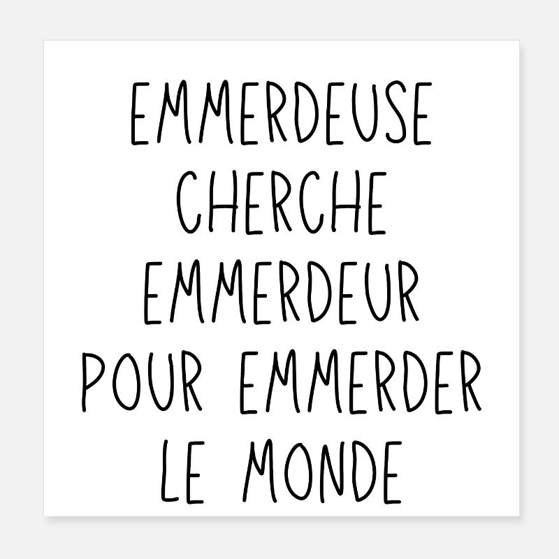 Emmerdeuse cherche emmerdeur pour emmerder monde Poster 20 x 20 cm