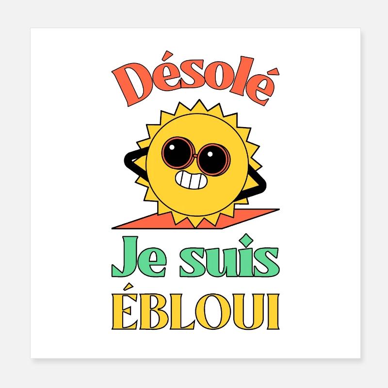 DÉSOLÉ JE SUIS ÉBLOUI PAR LE SOLEIL ! Poster 20 x 20 cm