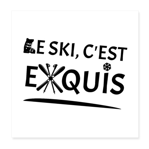 LE SKI, C'EST EXQUIS (montagne, hiver) ! noir - Poster 20 x 20 cm