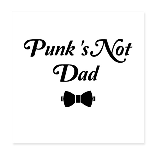 PUNK'S NOT DAD ! (papa, père) noir - Poster 20 x 20 cm