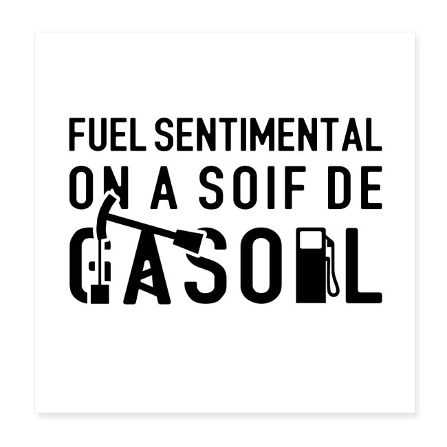 FUEL SENTIMENTAL, ON A SOIF DE GASOIL ! (noir)