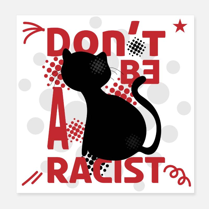 Don't be a racist, Cat lover funny text art Poster 8" x 8" (20x20 cm)