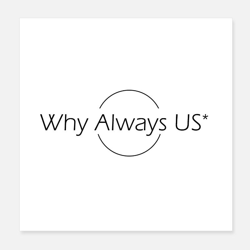 Why ALWAYS US 1 - Poster 20 x 20 cm - blanc
