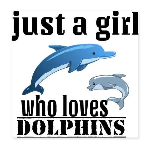 JUST A GIRL WHO LOVES DOLPHINS - Poster 20 x 20 cm