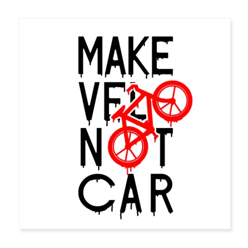 MAKE VÉLO NOT CAR ! (cyclisme) - Poster 20 x 20 cm