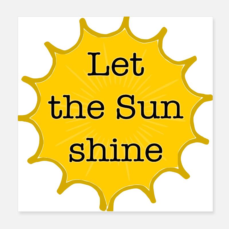 Let the Sun shine Poster 8" x 8" (20x20 cm)