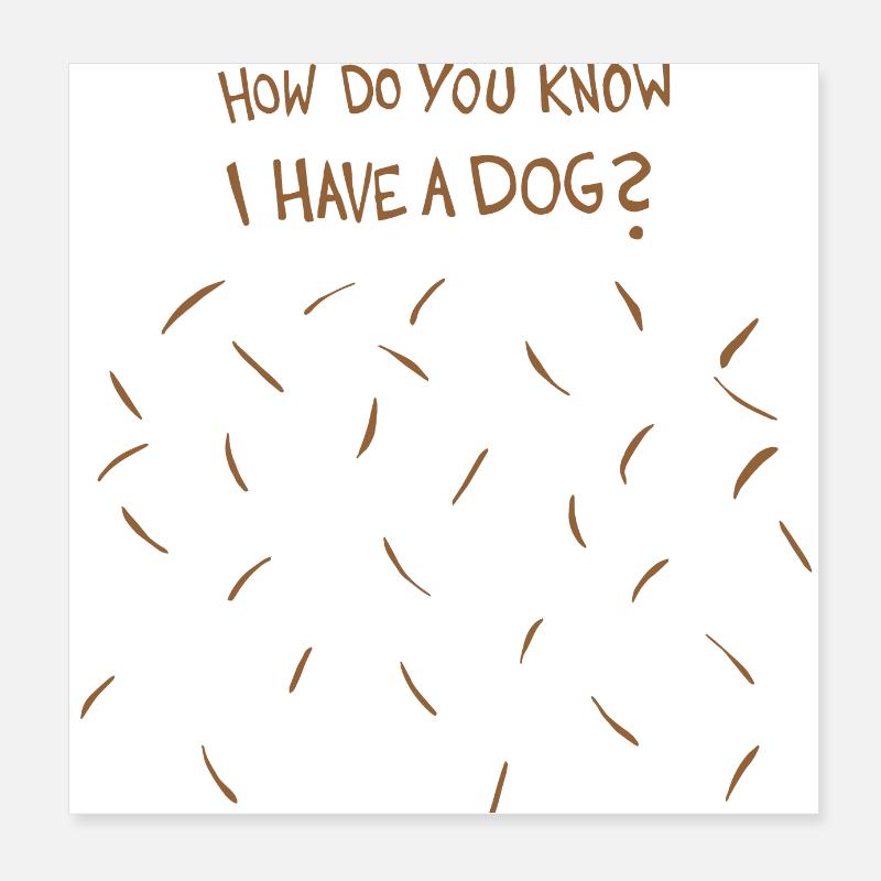 Comment savez-vous que j’ai un chien (poils bruns de chien) Poster 20 x 20 cm
