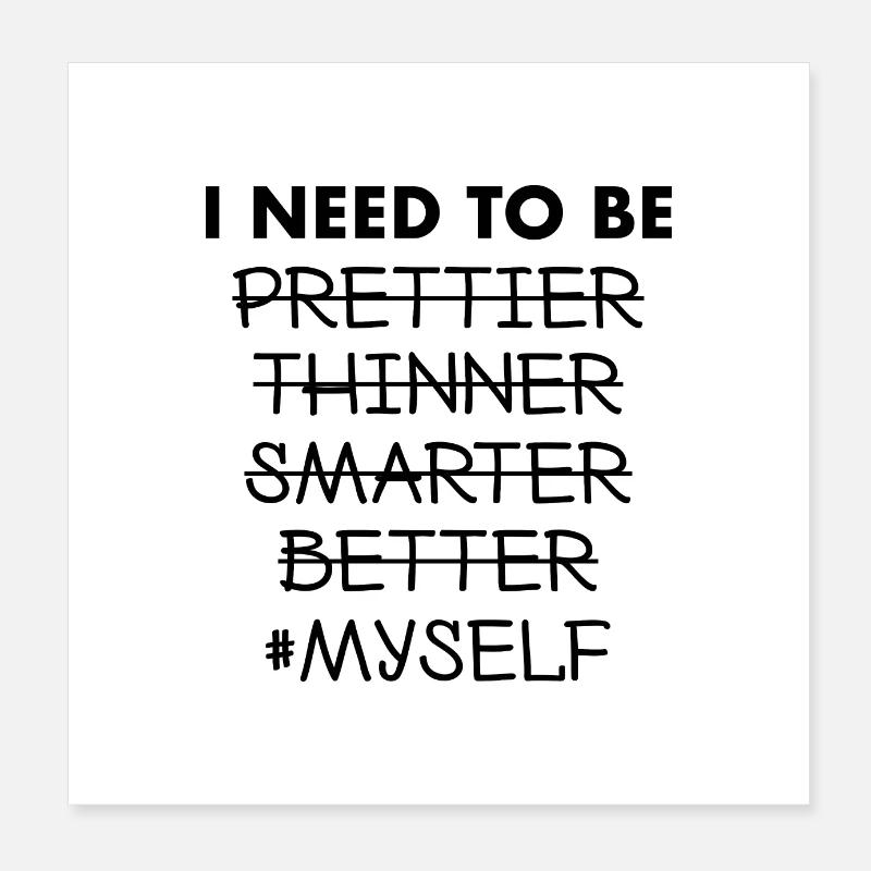 I Need To Be Myself - Motivation Mindset Statement - Poster 8" x 8" (20x20 cm) - white