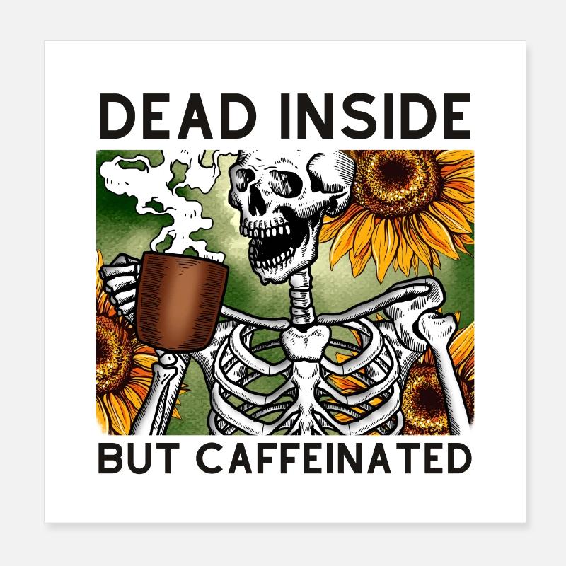 Dead Inside But Caffeinated Poster 8" x 8" (20x20 cm)