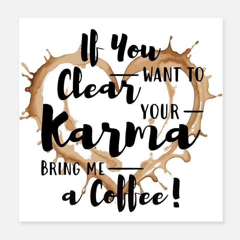 Kläre dein Karma - Bring mir einen Kaffee! Poster 20x20 cm