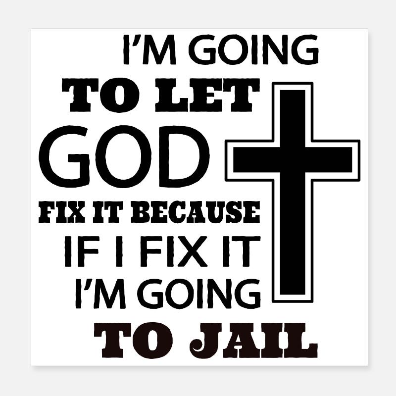 I’m going to let god fix it because if I fix it Poster 8" x 8" (20x20 cm)