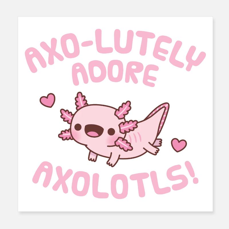 Cute Axolotl Axo-lutely Adore Axolotls Pun Humor Poster 8" x 8" (20x20 cm)
