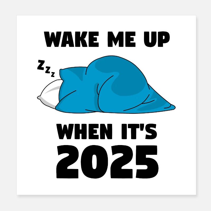 Wake me up when it s 2025 Poster 8" x 8" (20x20 cm)