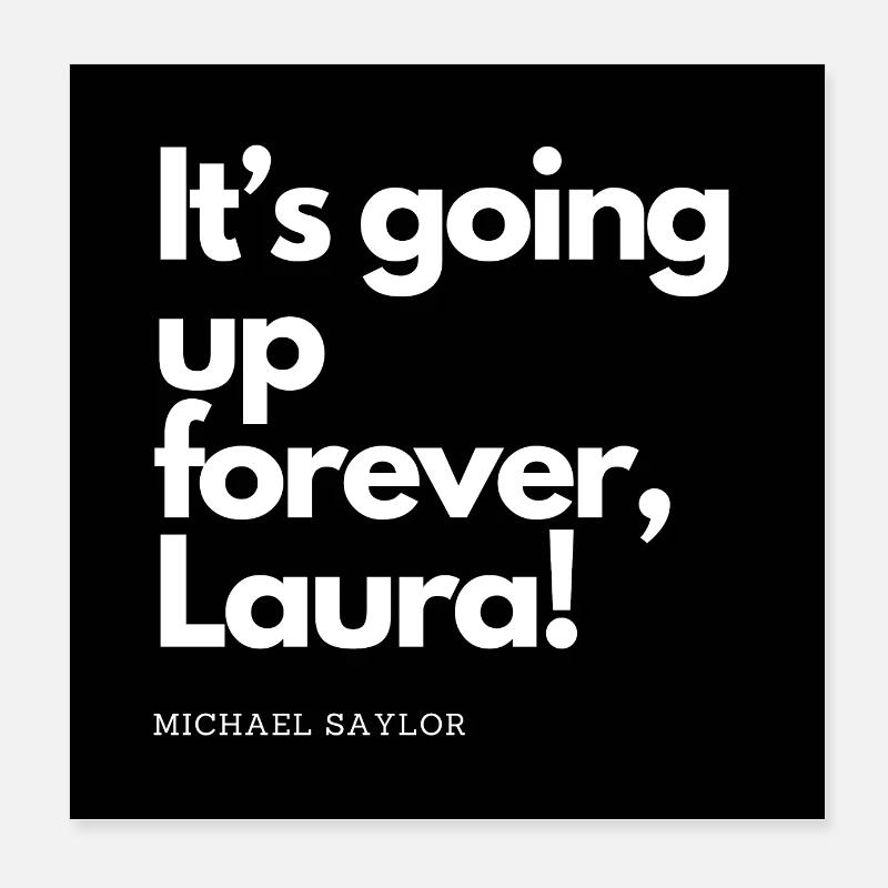 Bitcoin Saylor Quote: Going up forever Laura! Poster 8" x 8" (20x20 cm)