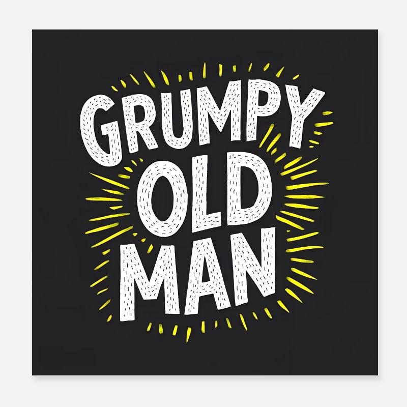 angry old man funny saying Poster 8" x 8" (20x20 cm)