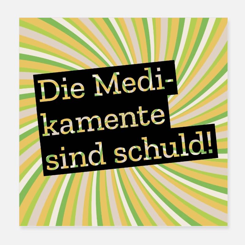 Die Medikamente sind schuld Poster 20x20 cm