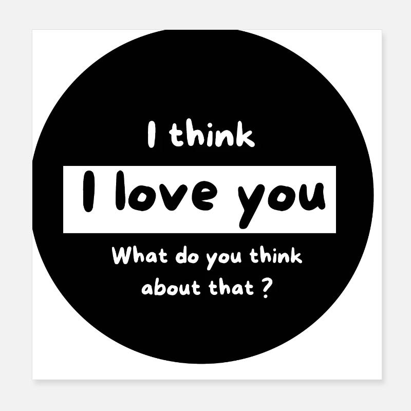 Ich glaube, ich liebe dich und was denkst du? Poster 20x20 cm