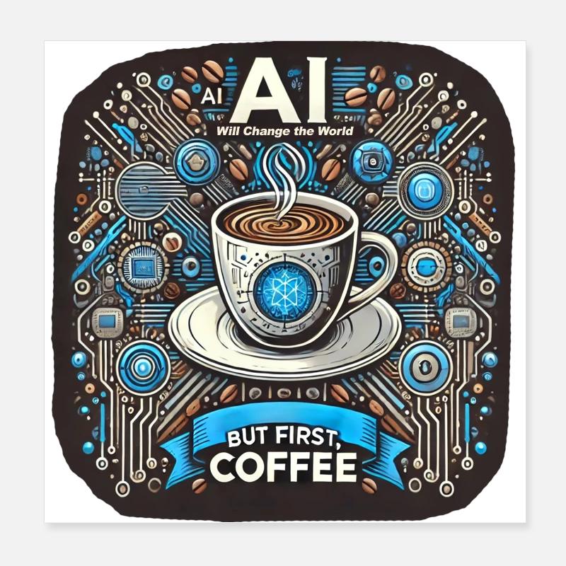 AI will change the world. But first, coffee Poster 8" x 8" (20x20 cm)