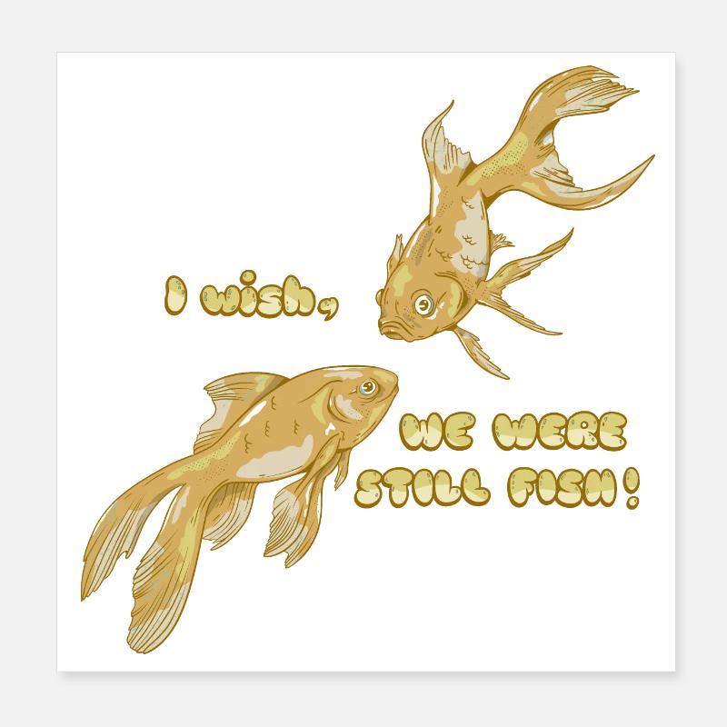 I WISH WE WERE STILL FISH FUNNY GOLDFISH Poster 8" x 8" (20x20 cm)