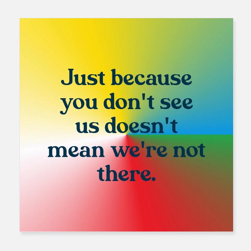Just because you don't see us Poster 20x20 cm