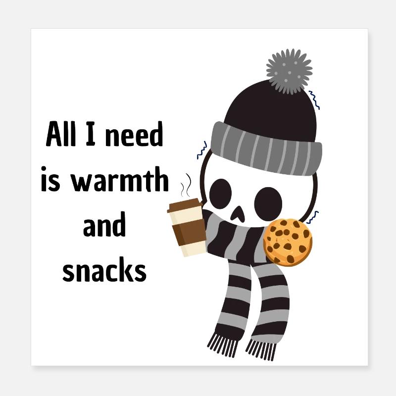 All I need is warmth and snacks Poster 8" x 8" (20x20 cm)