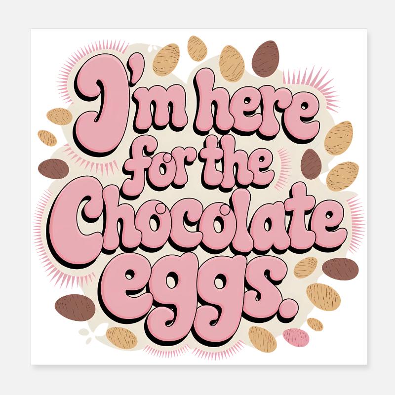 I'm Here For The Chocolate Eggs Lustig Ostern Eier Poster 20x20 cm