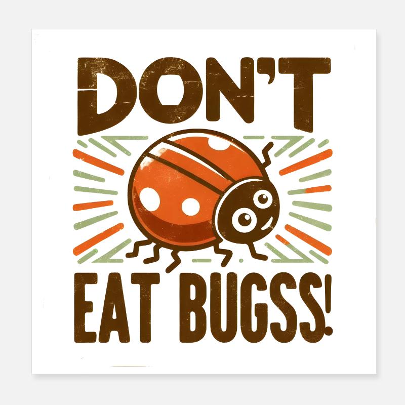 Ne mangez pas de bugss ! Poster 20 x 20 cm