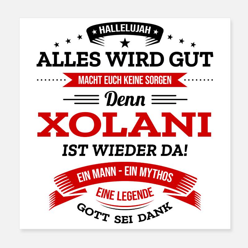 ALLES WIRD GUT, DIE LEGENDE XOLANI IST DA Poster 20x20 cm